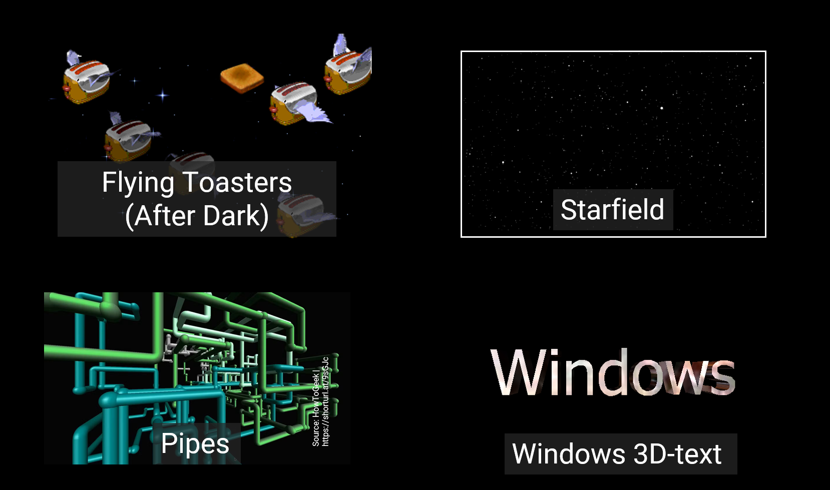 the screensavers Flying Toasters (After Dark), Starfield, Pipes and Windows 3D-text
